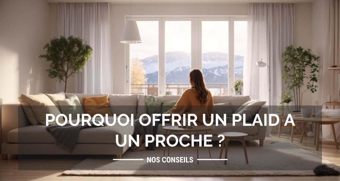 Pourquoi offrir un plaid à un proche ?